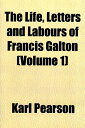 yÁzThe Life Letters and Labours of Francis Galton (Volume 1) y[p[obN / Karl Pearson / General Books