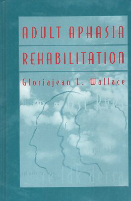 yÁzAdult Aphasia Rehabilitation (Butterworth-Heinemann Series in Communication Disorders) / Gloriajean L. Wallace PhD / Butterworth-Heinemann