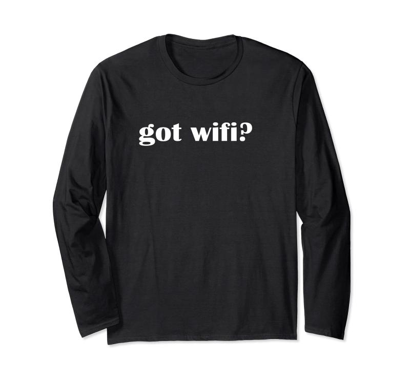 Got Wifi? Wireless Internet Network 長袖Tシャツ