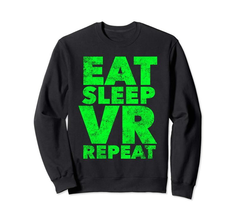 Eat Sleep VR Repeat - Virtual Reality Lover Quote Saying トレーナー