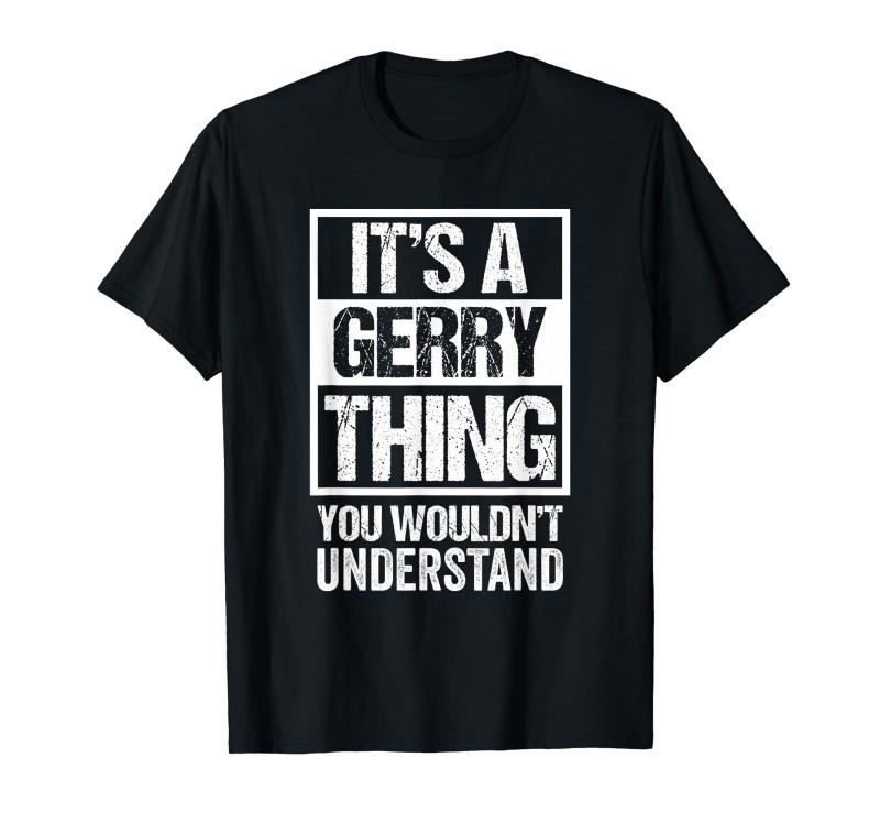 A Gerry Thing You Wouldn't Understand First Name Nickname TシャツYour first name is Gerry (short for Gerald or Gerard) and you are different from the rest? Then this fun "It's A Gerry Thing - You Wouldn't Understand" design is perfect for youWear this distressed design yourself or give it as a gift to someone with the nickname Gerry. They will love it and wear it proudly.