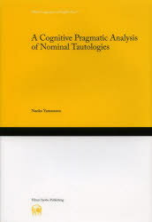 【送料無料】A　Cognitive　Pragmatic　Analysis　of　Nominal　Tautologies／山本尚子／著