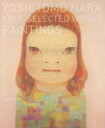 【送料無料】YOSHITOMO NARA SELF－SELECTED WORKS PAINTINGS／奈良美智／著