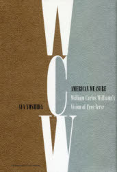 【送料無料】American　Measure　William　Carlos　Williams’s　Vision　of　Free　Verse／吉田亞矢／著