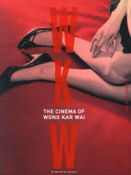 【送料無料】WKW　THE　CINEMA　OF　WONG　KAR　WAI／WONGKAR　WAI／著　JOHN　POWERS／著　田畑暁生／訳