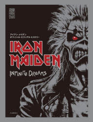 【送料無料】IRON　MAIDEN　INFiNiTe　DReAMS　アイアン・メイデンオフィシャル・ビジュアル・ヒストリー／アイアン・メイデン／著　中島由華／訳...