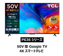 TCL 50V^ 4K`[i[Ή ter Google TV X}[ger 50P636