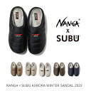 ナンガ × スブ オーロラ ウィンター サンダル NANGA x SUBU AURORA WINTER SANDAL 靴 秋 冬 保温 防寒 防水 透湿 起毛 キャンプ アウトドア 室内 スリッパ 持ち運び ユニセックス メンズ レディース ダウンサンダル 秋冬