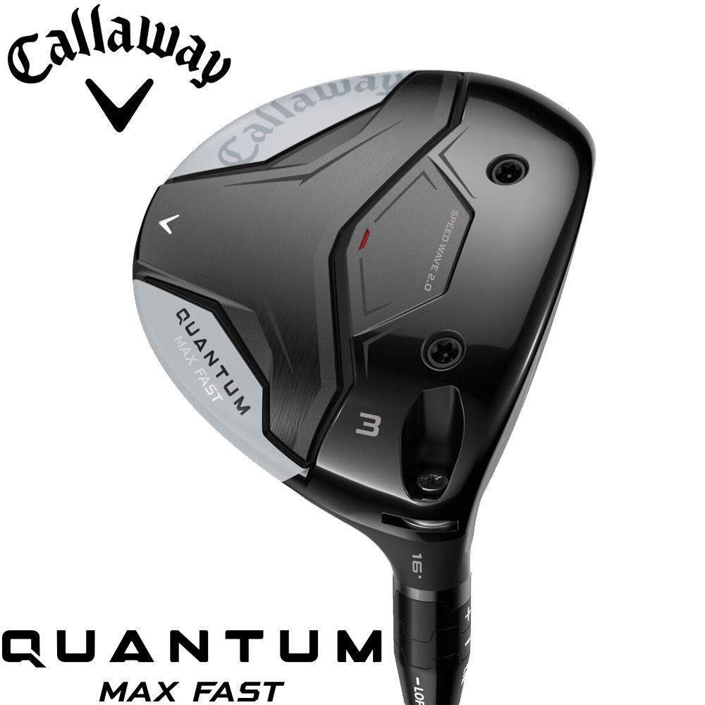 【2/6発売予定】Callaway Quantum Max Fast Fairwaywood キャロウェイ クァンタム マックスファスト フェアウェイウッド