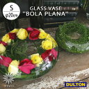 DULTON GLASS VASE BOLA PLANA S CK1474-3 グラスベース ボーラ プラーナ 花器 花瓶 ガラス 花 植物 おしゃれ フォトジェニック インスタ映え 雑貨 ダルトン ギフト プレゼント