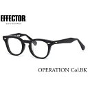 エフェクター OPERATION BK 47サイズ メガネ UVカット仕様伊達メガネレンズ付 EFFECTOR × The REAL McCOY'S ザ・リアルマッコイズ オペレーション 日本製 メンズ レディース