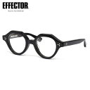 エフェクター CANT BK 45 メガネ 伊達メガネレンズ付 EFFECTOR カント 黒縁 くろぶち made in Japan 日本製 鯖江 国産 メンズ...