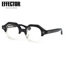 エフェクター CANT BK2 45 メガネ 伊達メガネレンズ付 EFFECTOR カント クラウンパント made in Japan 日本製 鯖江 国産 メン...