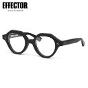 エフェクター CANT BKM 45 メガネ 伊達メガネレンズ付 EFFECTOR カント クラウンパント 黒縁 くろぶち made in Japan 日本製 ...
