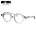 エフェクター CANT CRGY 45 メガネ 伊達メガネレンズ付 EFFECTOR カント クラウンパント made in Japan 日本製 鯖江 国産 メ...