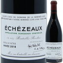 DRCh[k h  }l ReB GVF][ ON 2018 750ml tX uS[j ON ԃC Domaine de la Romanee-Conti Echezeaux Grand Cru 2018