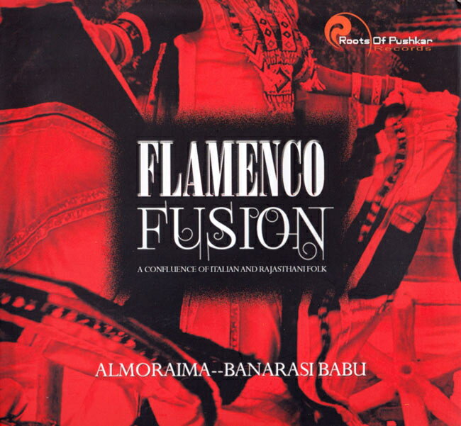 Flamenco Fusion Almoraima ＆ Banarasi Babu CD / インド古典 ラジャスタン フォーク Roots Of Pushkar Records その他の楽器 サーランギ ヴィーナ ナーダスワラム ムリダンガム インド音楽 民族音楽【レビューで500円クーポン プレゼント】