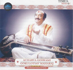 ACHARYA GOSWAMI GOKULOTSAV MAHARAJ / Times Music インド古典声楽 インド音楽CD ボーカル 民族音楽