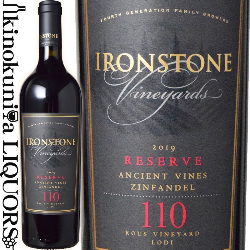 アイアンストーン ジンファンデル ルース ヴィンヤード オールド ヴァイン リザーヴ [2019] 赤ワイン フルボディ 750ml アメリカ カリフォルニア ロダイA.V.A. / Ironstone Vineyards Ironstone Zinfandel Rous Vineyard Old Vine Reserve
