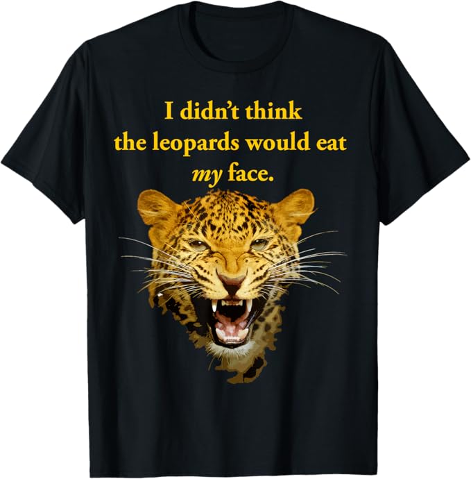 Rakuten - オタク ヒョウが私の顔を食べるとは思わなかったよ 政治 Tシャツ
