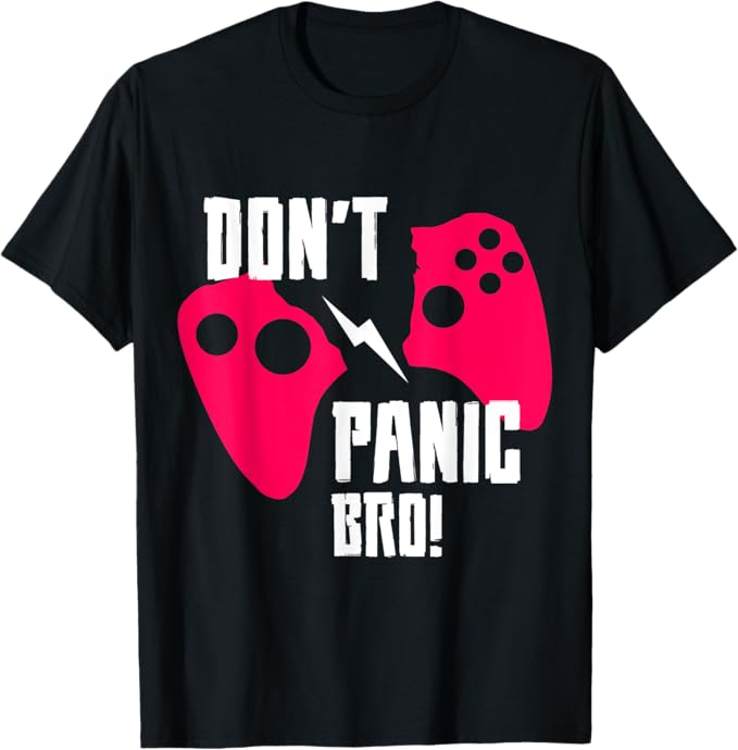Don't Panic Bro ゲーミング ビデオゲーム プレーヤー オタク Tシャツ(4.0)