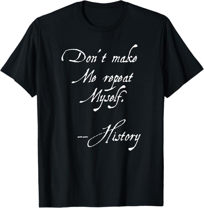 Rakuten - 【楽天スーパーSALE】Don't Make Me Repeat myself History ギフト Tシャツ