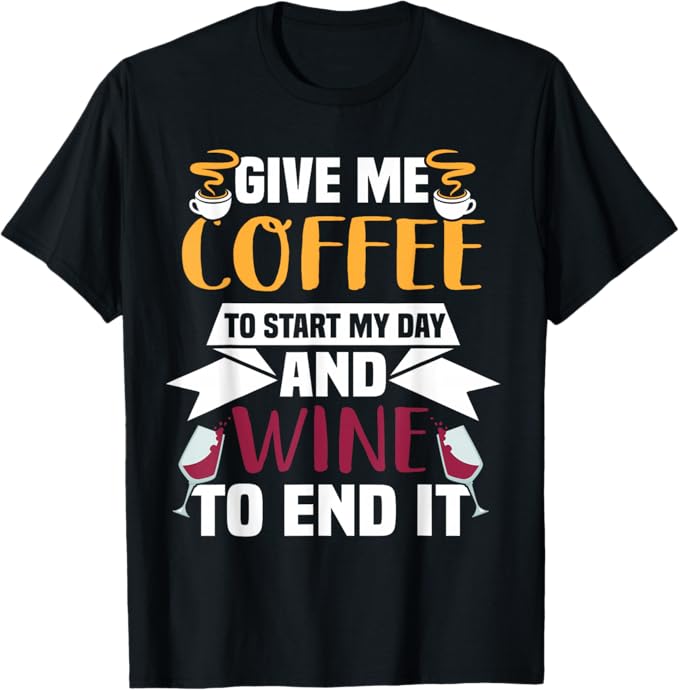 Rakuten - 【楽天スーパーSALE】Give me coffee to start my day and Wine to end it Tシャツ
