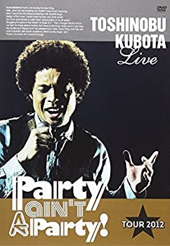 【中古】 25th Anniversary Toshinobu Kubota Concert Tour 2012 Party ain't A Party! [DVD]
