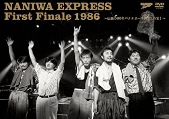 【中古】 NANIWA EXPRESS First Finale 1986~伝説の86年バナナホール解散LIVE!~ [DVD]