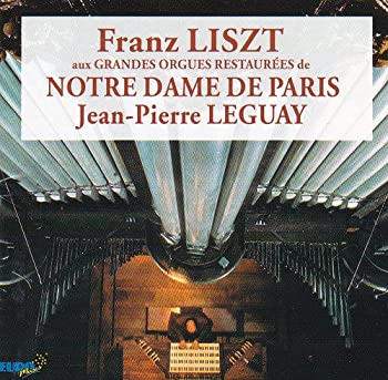  Franz Liszt / OrganWorks / aux GRANDES ORGUES RESTAUREES de NOTRE DAME DE PARIS