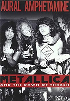 【中古】 Aural Amphetamine: Metallica and The Dawn Of Thrash