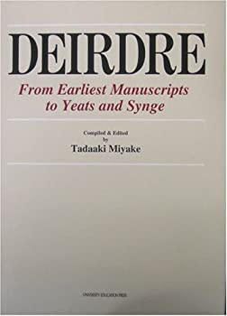  DEIRDRE From Earliest Manuscripts to Yeats and Synge