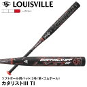 【即日発送可】ルイスビルスラッガー(Louisville Slugger) ソフトボール用バット カタリスト3 TI 3号/革・ゴムボール用 トップバランス C...