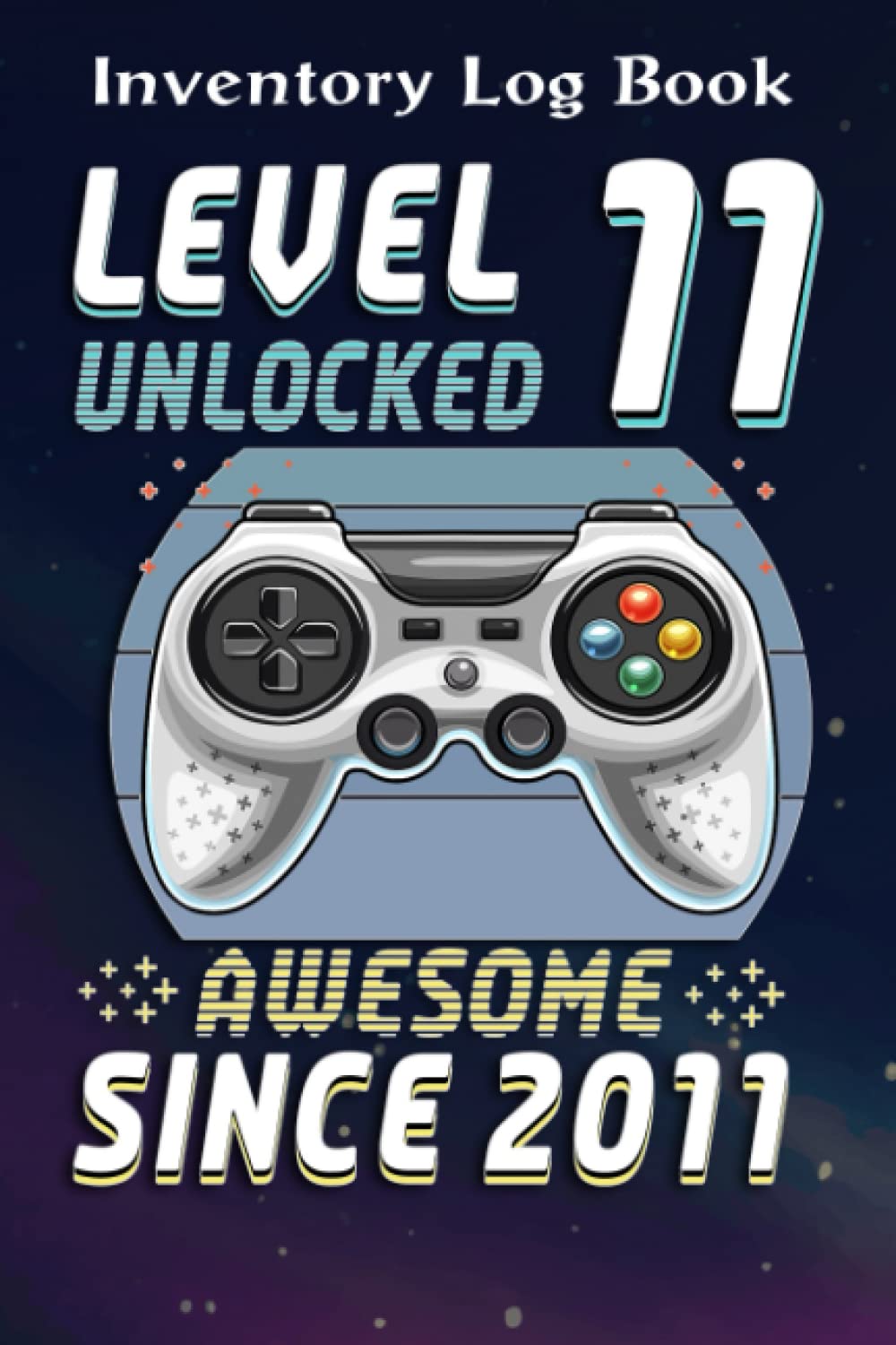 Inventory Log Book :Level 11 Unlocked Awesome 2011 Video Game 11th Birthday Gift: Gifts for Grandma:Inventory Log For Small Business | Includes ... Planner & 110 Pages Log Sheets,Birthday Gifts