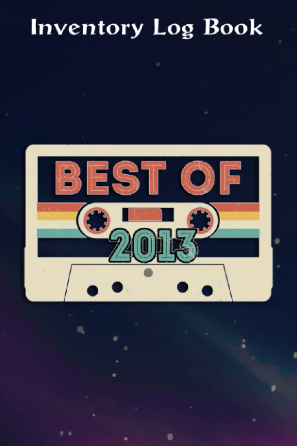 Inventory Log Book :Best Of 2013 9th Birthday Gifts Cassette Tape Vintage: Gifts for Friends:Inventory Log For Small Business | Includes Inventory ... Planner & 110 Pages Log Sheets,Birthday Gifts