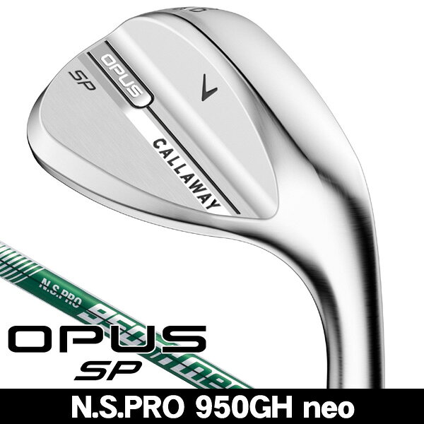 【11/25限定★最大100%P還元※要エントリー】キャロウェイ 2025 OPUS SP クロム ウェッジ N.S.PRO 950GH neo 右利き用