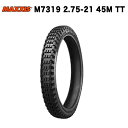 MAXXIS M7319 2.75-21 45M TT フリーライド 250 / 350 純正 採用 適合車種: MTX XLR XR230 DT125 セロー ツーリングセロー KLX スーパーシェルパ フロント リア タイヤ バイク ブロックタイヤ