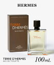 エルメス HERMES TERRE D'HERMES テール ドゥ エルメス オードトワレ 100mL メンズ フレグランス 香水 プレゼント ギフト 誕生日