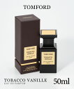 トムフォード TOMFORD オードパルファム メンズ レディース フレグランス タバコ バニラ EDP 50ml プレゼント ギフト 誕生日 フレグランス 香...