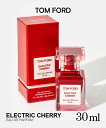 トム フォード ビューティー TOM FORD BEAUTY ELECTRIC CHERRY エレクトリック チェリー 30ml ユニセックス チェリー ジンジ...
