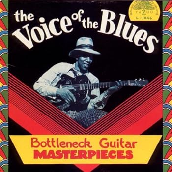 The Voice Of The Blues : Bottleneck Guitar Masterpieces