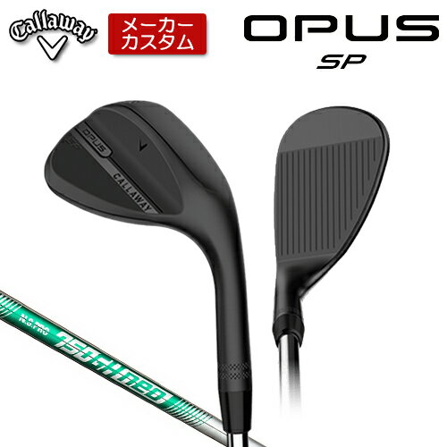 【メーカーカスタム】 キャロウェイ OPUS SP ウェッジ ブラック 右用 N.S.PRO 750GH neo スチールシャ..