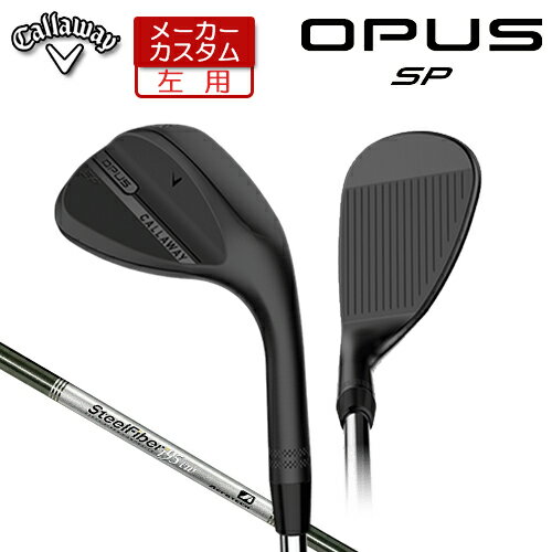 乐天商城 - 【メーカーカスタム】 (左用) キャロウェイ OPUS SP ウェッジ ブラック STEEL Fiber i 95/110 シャフト [日本正規品] 【 2025年モデル 】 Callaway オーパス スピンポケット BLACK カスタムクラブ 【 キャロウェイ ウェッジ 】