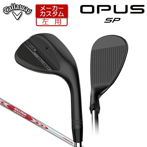 【メーカーカスタム】 (左用) キャロウェイ OPUS SP ウェッジ ブラック N.S.PRO MODUS3 TOUR 115 スチ..