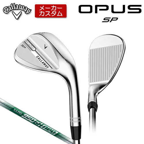 【メーカーカスタム】 キャロウェイ OPUS SP ウェッジ クロム 右用 N.S.PRO 950GH neo スチールシャフ..