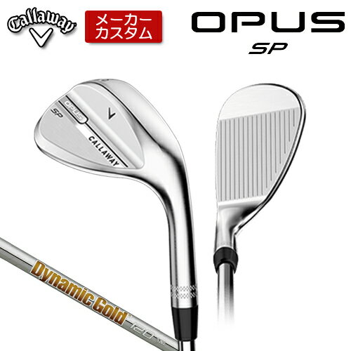 Rakuten - 【メーカーカスタム】 キャロウェイ OPUS SP ウェッジ クロム 右用 Dynamic Gold 120 スチールシャフト [日本正規品] 【 2025年モデル 】 Callaway オーパス スピンポケット カスタムクラブ 【 キャロウェイ ウェッジ 】