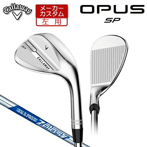 Rakuten - 【メーカーカスタム】 (左用) キャロウェイ OPUS SP ウェッジ クロム N.S.PRO Zelos 7 スチールシャフト [日本正規品] 【 2025年モデル 】 Callaway オーパス スピンポケット カスタムクラブ 【 キャロウェイ ウェッジ 】