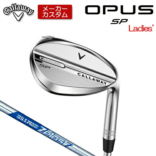 【メーカーカスタム】 キャロウェイ OPUS SP レディース ウェッジ クロム 右用 N.S.PRO Zelos 7 スチー..