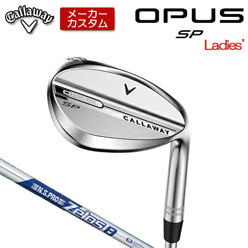 【メーカーカスタム】 キャロウェイ OPUS SP レディース ウェッジ クロム 右用 N.S.PRO Zelos 8 スチー..