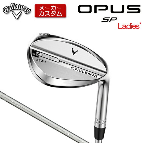 【メーカーカスタム】 キャロウェイ OPUS SP レディース ウェッジ クロム 右用 ELDIO 40 for Callaway ..